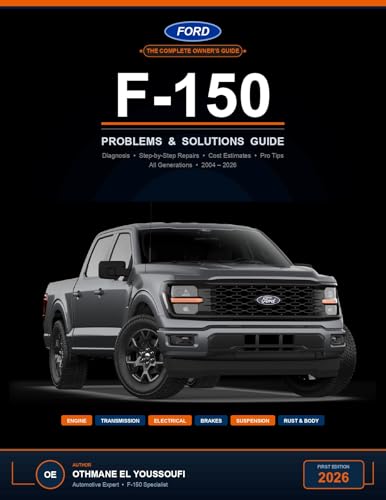 Ford F-150 Problems and Solutions: The Complete Owner's Repair Guide to Diagnose and Fix Every Common Issue — Engine, Transmission, EcoBoost, Electrical & More | All Generations 2004–2026