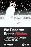 We Deserve Better Villains: A Video Game Design Survival Guide