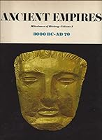 Ancient Empires, Milestones Of History 3000 Bc-Ad 70. Vol. I B01B6ZVFRE Book Cover