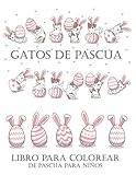  Gatos de Pascua Libro Para Colorear de Pascua para niños: Canasta de Pascua, huevos, conejos, gatos y otros para colorear. Actividad de Semana Santa para niñas y niños