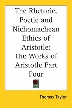 The Rhetoric, Poetic and Nichomachean Ethics