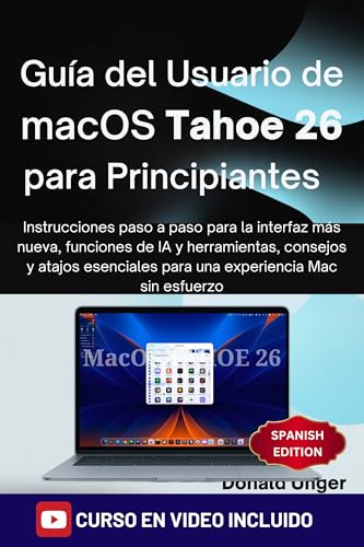 Guía del usuario de macOS Tahoe 26 para principiantes: Instrucciones paso a paso para la interfaz más nueva, funciones de IA y herramientas, consejos y ... para una experiencia Mac sin esfuerzo