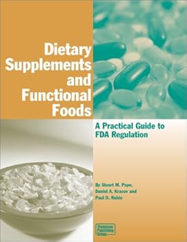 Dietary Supplements and Functional Foods: A Practical Guide to FDA Regulation