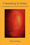 Consenting to Grace: An Introduction to Gestalt Pastoral Care