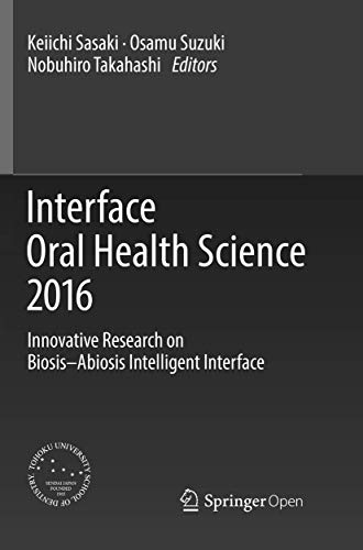 Interface Oral Health Science 2016: Innovative Research on Biosis–Abiosis Intelligent Interface