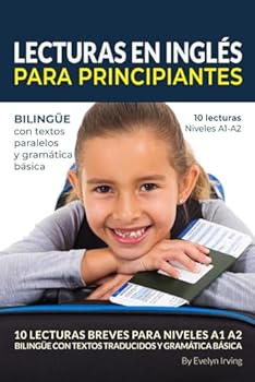 Lecturas en Inglés Para Principiantes: 10 lecturas breves para niveles A1 A2 Bilingüe Con Textos Traducidos y Gramática Básica (Valeria and Luciano’s Adventures)