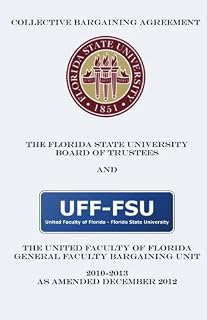 Collective Bargaining Agreement: Florida State University Board of Trustees and The United Faculty of Florida: 2010-2013 Amended 2012