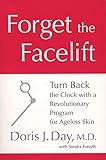 Forget the Facelift: Turn Back the Clock with a Revolutionary Program for Ageless Skin