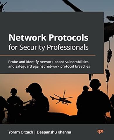 Network Protocols for Security Professionals: Probe and identify network-based vulnerabilities and safeguard against network protocol breaches