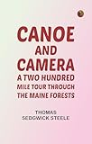 canoe canoe kayak  Canoe and camera: a two hundred mile tour through the Maine forests (English Edition)
