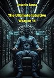 The Ultimate Intuitive - The Weapon 14: A Dystopian Sci-Fi Novel...