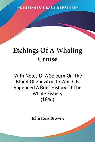 Etchings Of A Whaling Cruise: With Notes Of A Sojourn On The Island Of Zanzibar, To Which Is Appended A Brief History Of The Whale Fishery (1846)