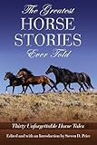 Greatest Horse Stories Ever Told: Thirty Unforgettable Horse Tales