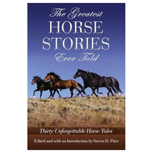 Greatest Horse Stories Ever Told: Thirty Unforgettable Horse Tales