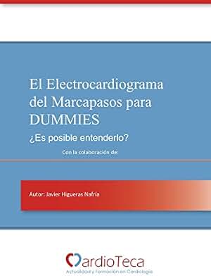El Electrocardiograma del Marcapasos para Dummies. ¿Es posible entenderlo?: El libro definitivo para médicos no cardiólogos para poder entender el ECG del marcapasos
