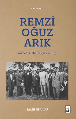 Remzi Oğuz Arık: Arkeoloji, Milliyetçilik ve Köy