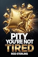 Pity You're Not Tired: The Operational Intelligence of Depletion - And Why the Well-Rested Should Be Worried (Pity You're Not Series) B0H2V73HP9 Book Cover