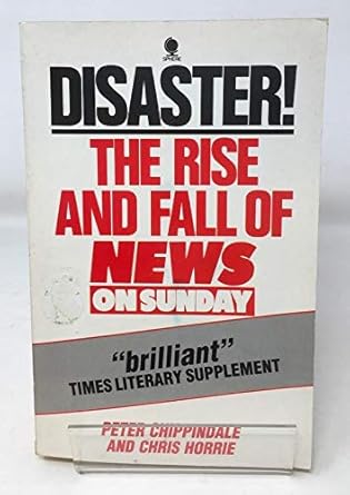 Disaster The Rise And Fall Of News On Sunday Anatomy Of A Business Failure