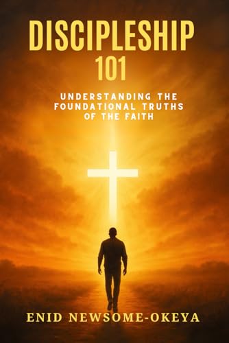 Discipleship 101: Understanding the Foundational Truths of the Faith