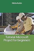 Tutorial Microsoft Project for Beginners : Quick Start 1076066437 Book Cover