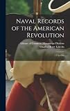 Naval Records of the American Revolution: 1775-1788 - Charles Henry Lincoln Idee: Library of Congress Manuscript Divis 