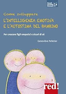 Vedi scheda su Amazon Come sviluppare l'intelligenza emotiva e l'autostima del bambino. Per crescere figli empatici e sicuri di sé
