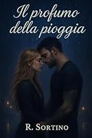 Il profumo della pioggia - Un amore impossibile: Romanzo Romantico (Italian Edition) B0F62NMJG5 Book Cover