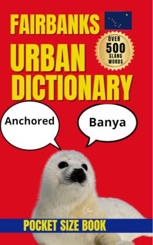 The Fairbanks Urban Dictionary: Cold Weather, Warmer Humor, and the Words Only Locals Understand (Urban Slang Dictionary)