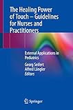  The Healing Power of Touch – Guidelines for Nurses and Practitioners: External Applications in Pediatrics (English Edition)