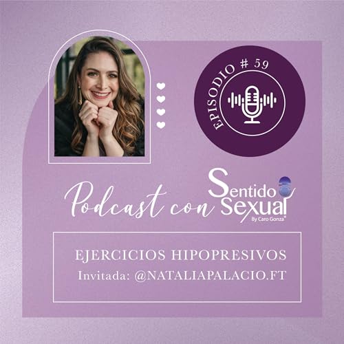 59. Ejercicios Hipopresivos - Podcast con Sentido Sexual (Direcci&oacute;n: Carolina Gonz&aacute;lez)
