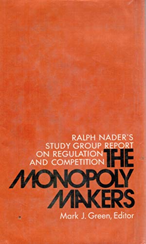 The Monopoly Makers: Ralph Nader's Study Group ... B003BDJ4AK Book Cover