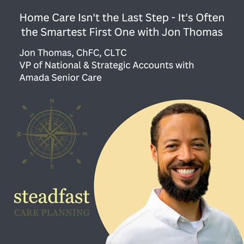 Home Care Isn't the Last Step - It's Often the Smartest First One with Jon Thomas