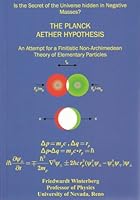 The Planck aether hypothesis: An attempt for a finitistic non-Archimedean theory of elementary particles 0971881103 Book Cover