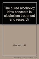 The cured alcoholic;: New concepts in alcoholism treatment and research B0007E2FZM Book Cover