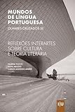 Mundos de língua portuguesa – olhares cruzados (II): Reflexões interartes sobre Cultura e Teoria literária (Investigação) (Portuguese Edition)
