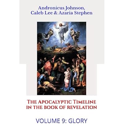 The Apocalyptic Timeline in the Book of Revelation: Volume 9