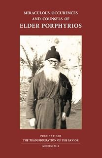 Miraculous Occurences and Counsels of Elder Porphyrios: As they were heard as they were seen and lived by some of his spiritual children