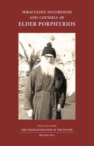 Miraculous Occurences and Counsels of Elder Porphyrios: As they were heard as they were seen and lived by some of his spiritual children
