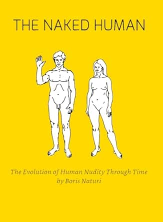 Amazon.com: The Naked Human: The Evolution of Human Nudity Through Time ...