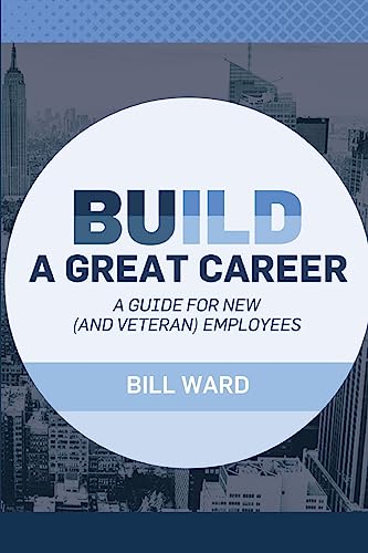 Build a Great Career: A Guide for New (and Veteran) Employees