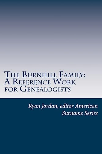The Burnhill Family: A Reference Work for Genealogists (American Surname Series)