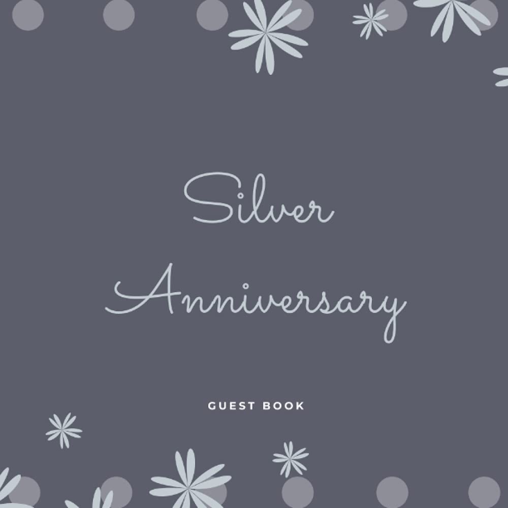 Silver Wedding Anniversary Guest Book: 25th Wedding Anniversary, Elegant Silver Anniversary Guestbook, Perfect for writing lovely messages from Family ... photos Album Memory Keepsake Gift Scrapbook