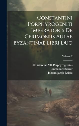 Constantini Porphyrogeniti Imperatoris De Cerimoniis Aulae Byzantinae Libri Duo; Volume 2 (French Edition)