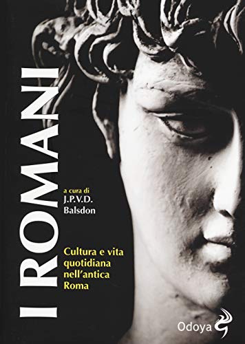 I Romani. Cultura E Vita Quotidiana Nell'antica Roma