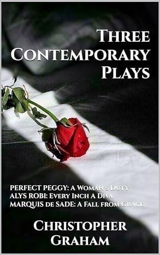 THREE CONTEMPORARY PLAYS BY CHRISTOPHER GRAHAM: PERFECT PEGGY: A Woman's Duty, ALYS ROBI: Every Inc