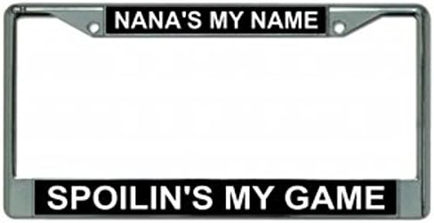 Nana's My Name Spoilin's My Game Chrome License Plate Frame