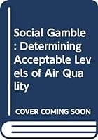 The social gamble: Determining acceptable levels of air quality 0669024686 Book Cover