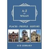 A-Z of Wigan: Places-People-History