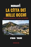BERATI - LA CITTÀ DEI MILLE OCCHI: (VIAGGIATORI STRANIERI SULL’ALBANIA E GLI ALBANESI) (Italian Edition) 1257375733 Book Cover
