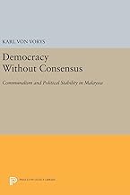 Democracy Without Consensus: Communalism and Political Stability in Malaysia (Princeton Legacy Library)